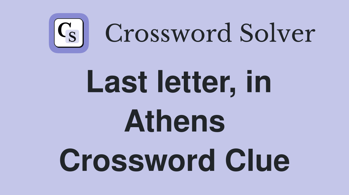 Last letter, in Athens Crossword Clue