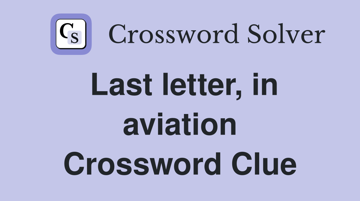 Last letter, in aviation Crossword Clue