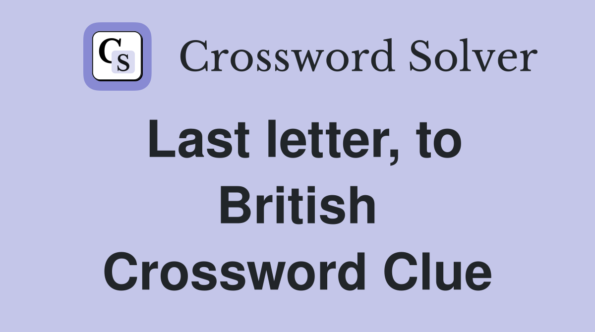 Last letter, to British Crossword Clue