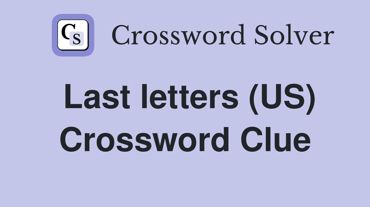 Last letters (US) Crossword Clue