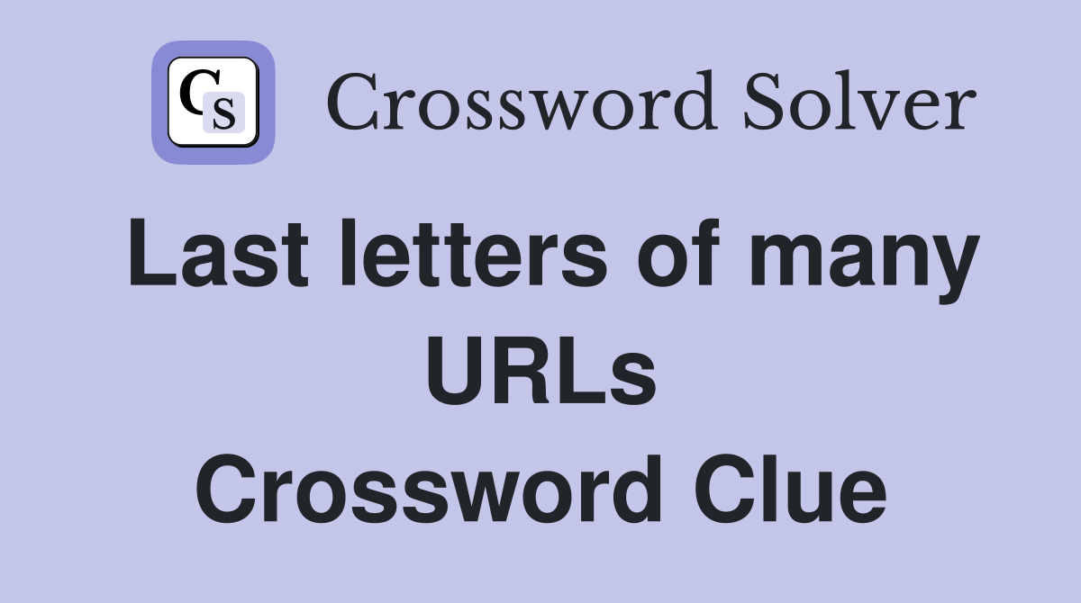 Last letters of many URLs Crossword Clue