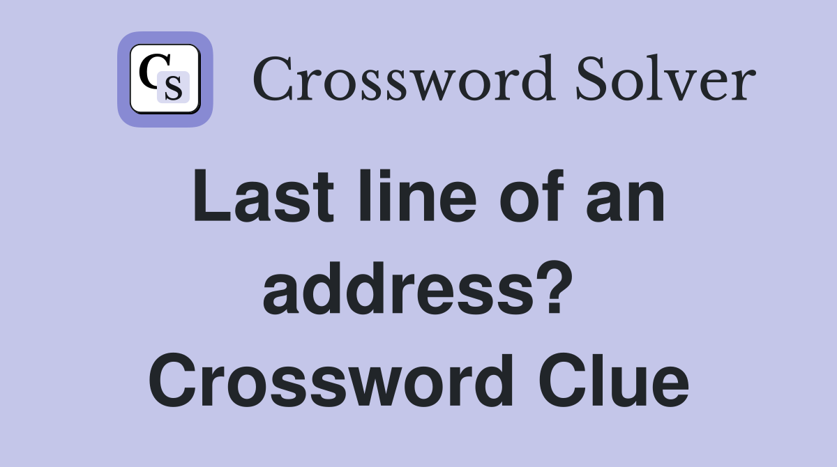 Last line of an address? Crossword Clue