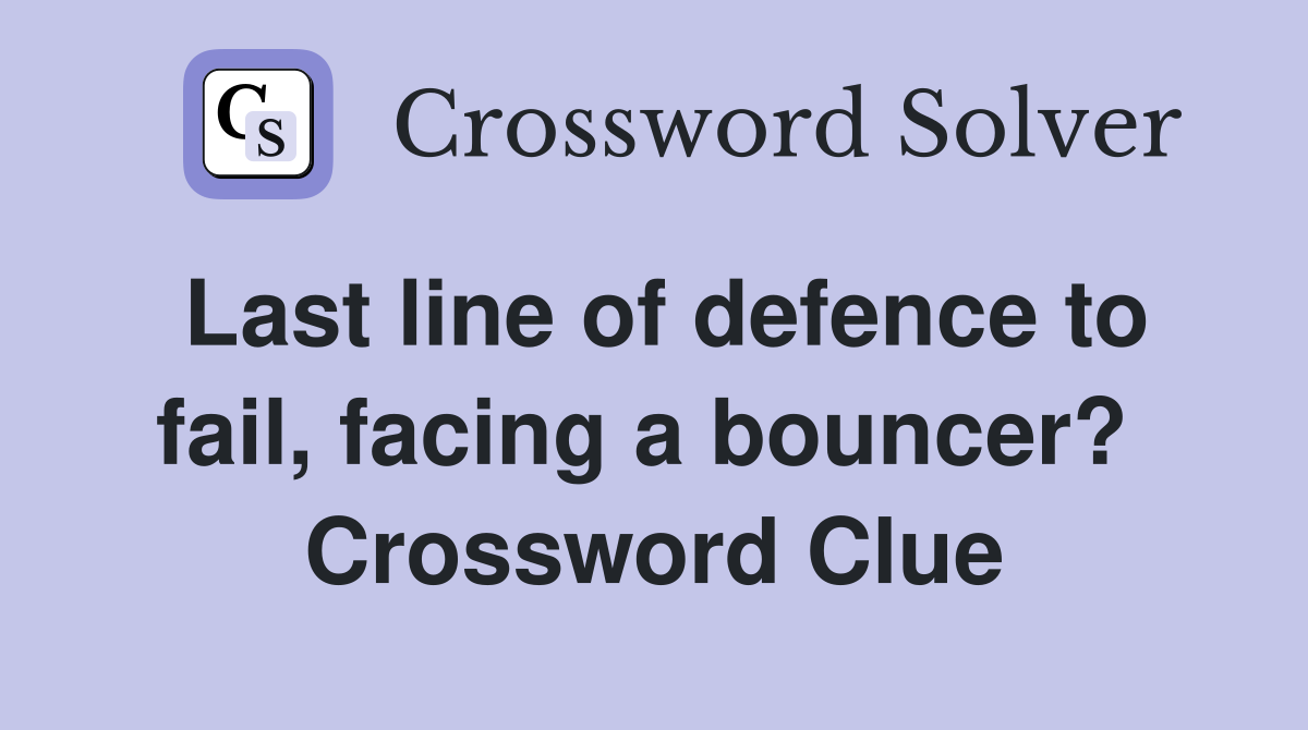 Last line of defence to fail, facing a bouncer?  Crossword Clue