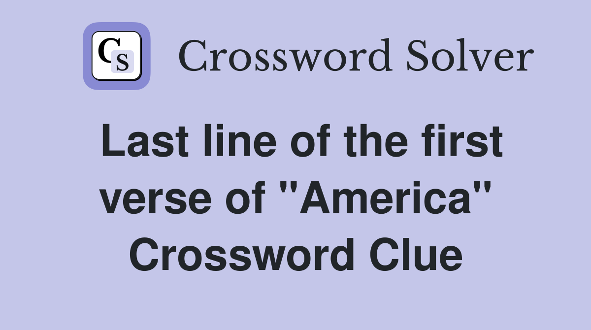 Last line of the first verse of "America" Crossword Clue