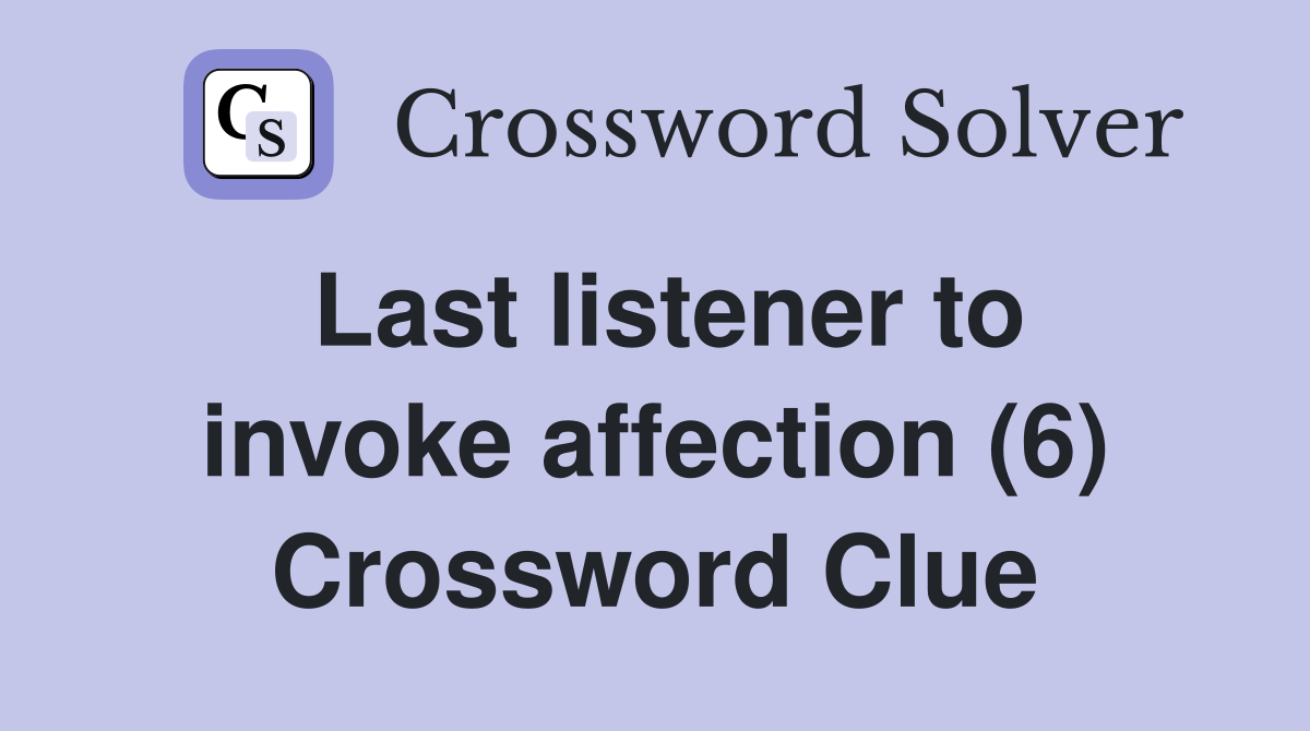 Last listener to invoke affection (6) Crossword Clue