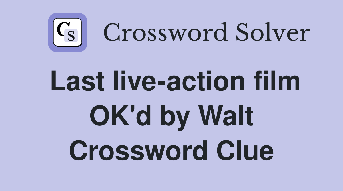 Last live-action film OK'd by Walt Crossword Clue