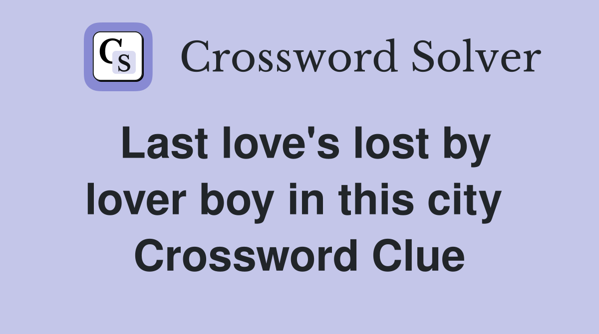 Last love's lost by lover boy in this city  Crossword Clue