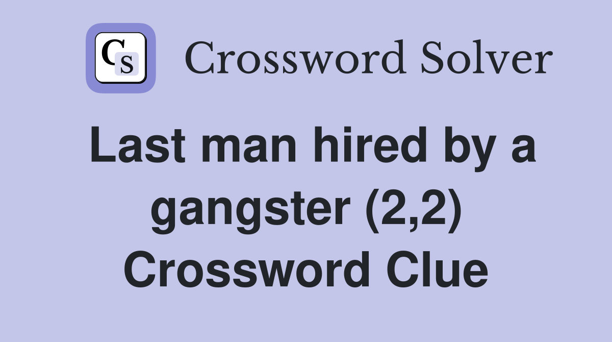 Last man hired by a gangster (2,2) Crossword Clue