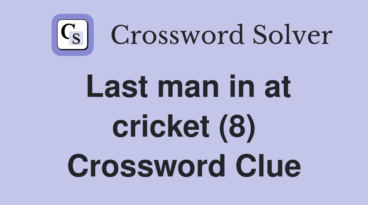 Last man in at cricket (8) Crossword Clue