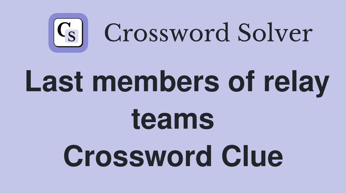 Last members of relay teams Crossword Clue