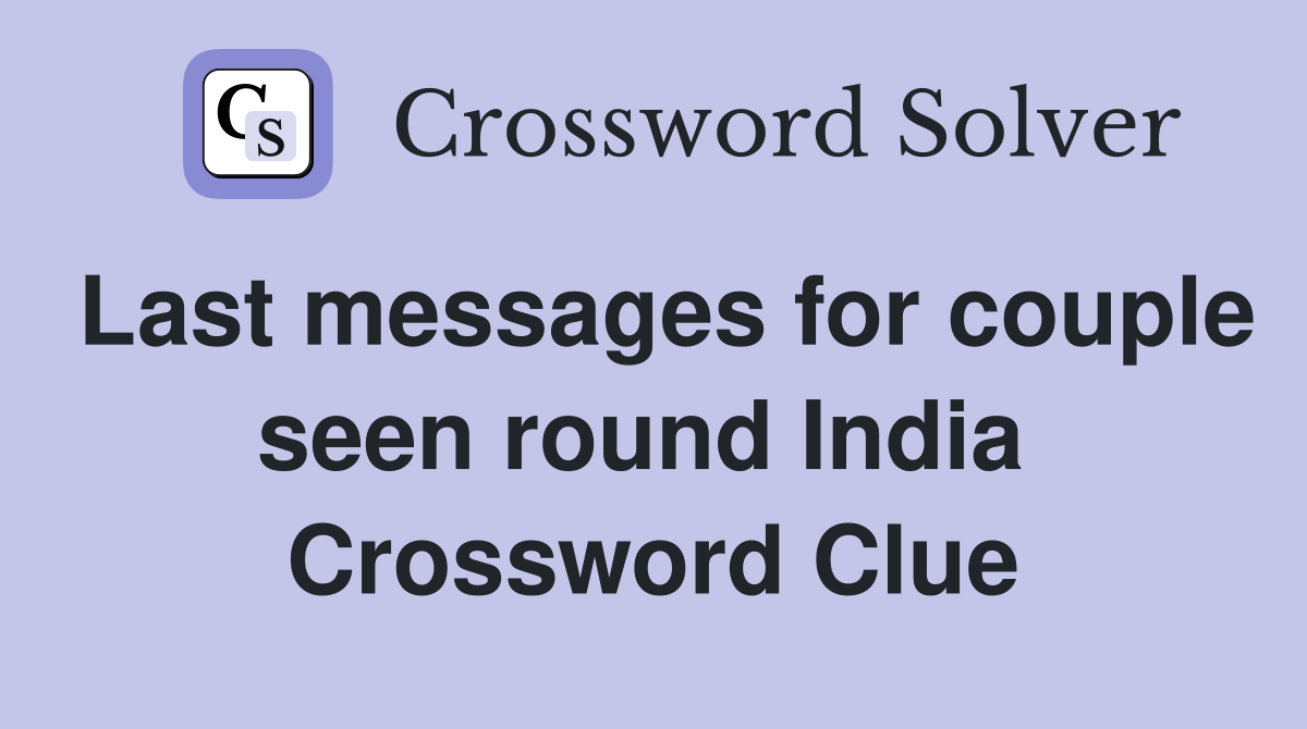Last messages for couple seen round India  Crossword Clue