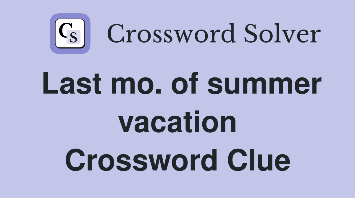 Last mo. of summer vacation Crossword Clue