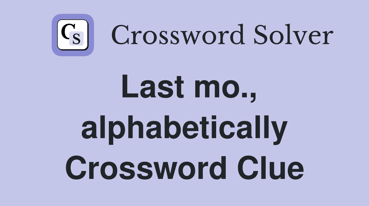 Last mo., alphabetically Crossword Clue