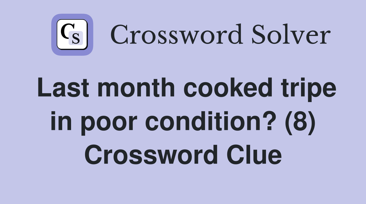 Last month cooked tripe in poor condition? (8) Crossword Clue
