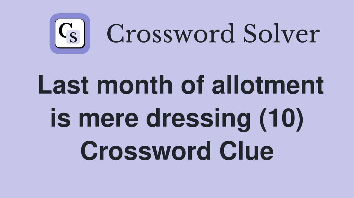 Last month of allotment is mere dressing (10) Crossword Clue