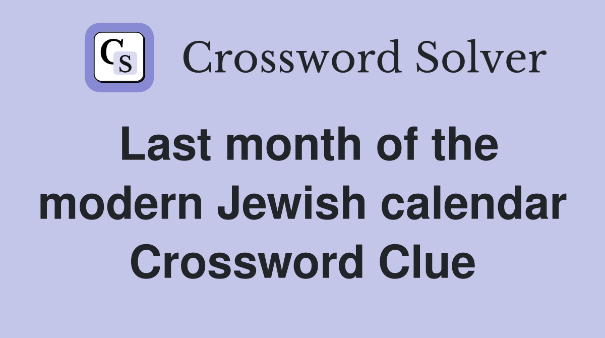 Last month of the modern Jewish calendar Crossword Clue