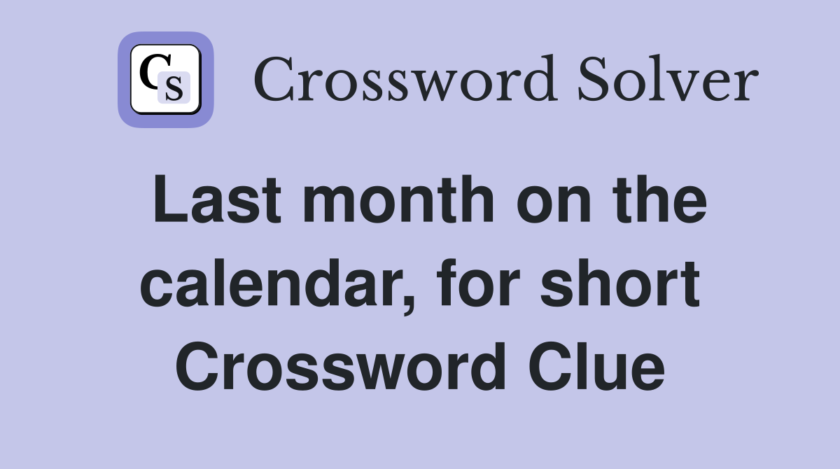 Last month on the calendar, for short Crossword Clue