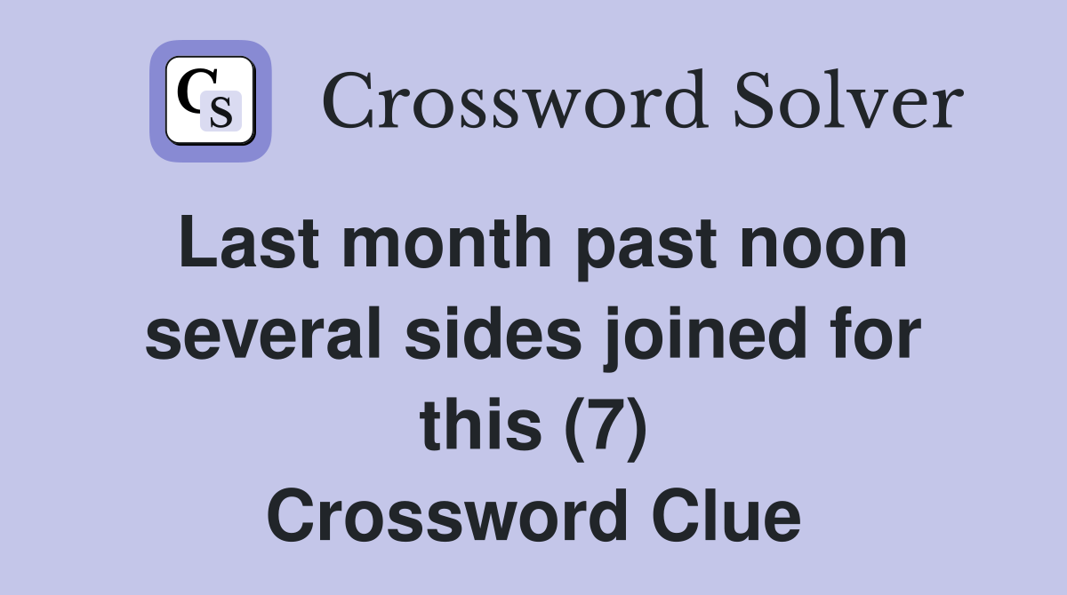 Last month past noon several sides joined for this (7) Crossword Clue
