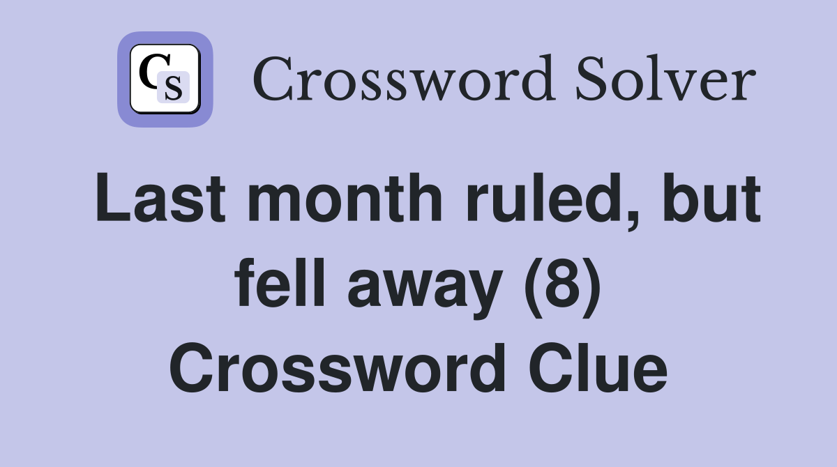 Last month ruled, but fell away (8) Crossword Clue