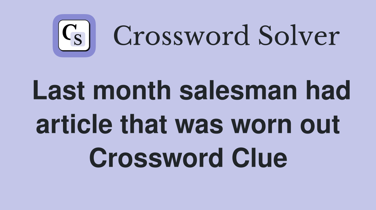 Last month salesman had article that was worn out Crossword Clue