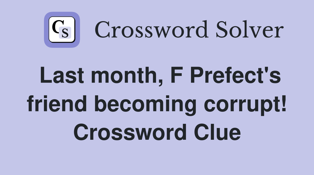 Last month, F Prefect's friend becoming corrupt! Crossword Clue