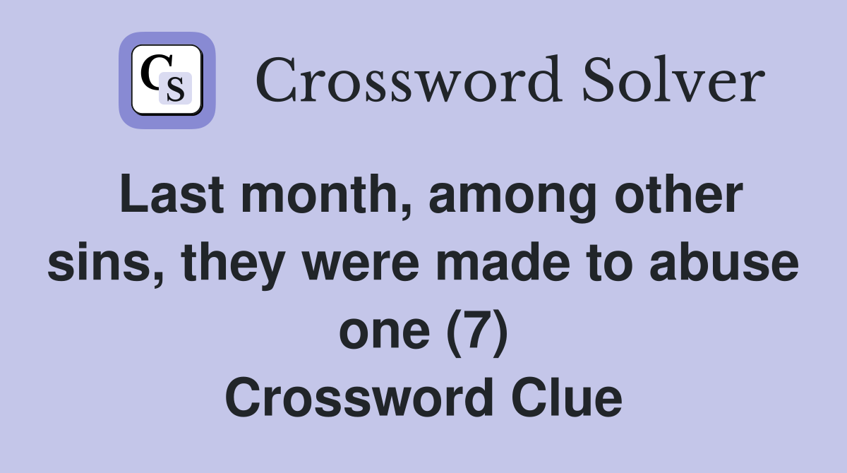 Last month, among other sins, they were made to abuse one (7) Crossword Clue