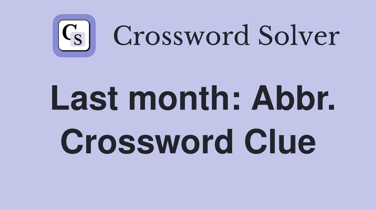 Last month: Abbr. Crossword Clue