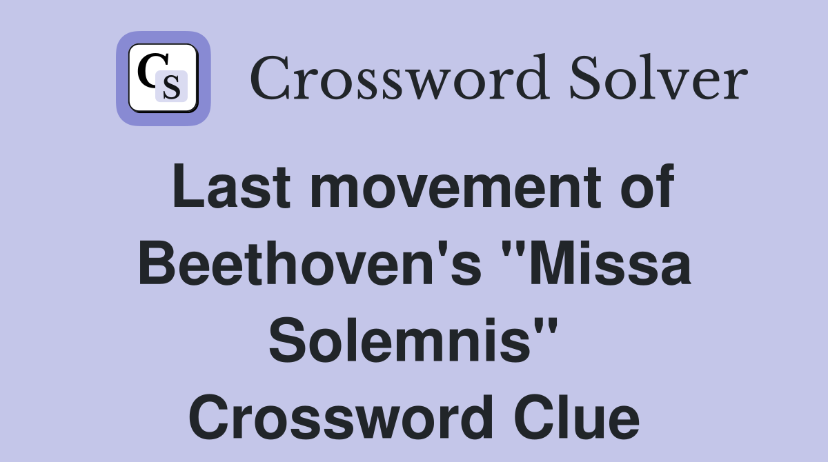 Last movement of Beethoven's "Missa Solemnis" Crossword Clue