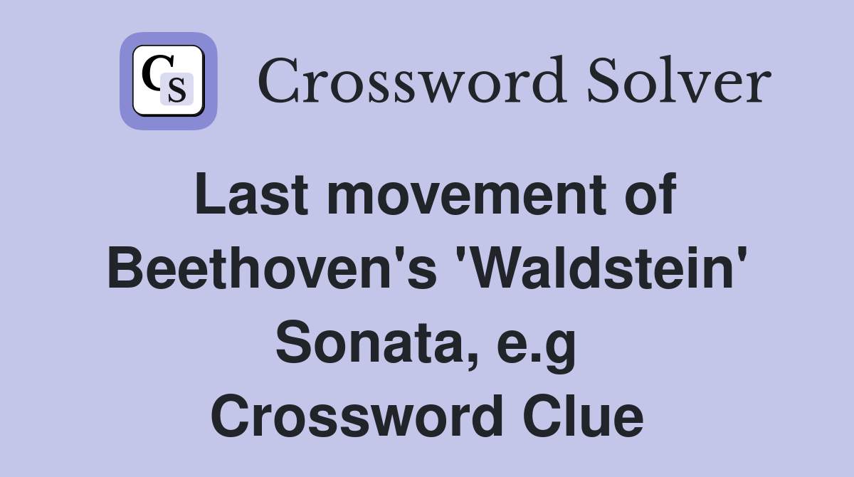 Last movement of Beethoven's 'Waldstein' Sonata, e.g Crossword Clue