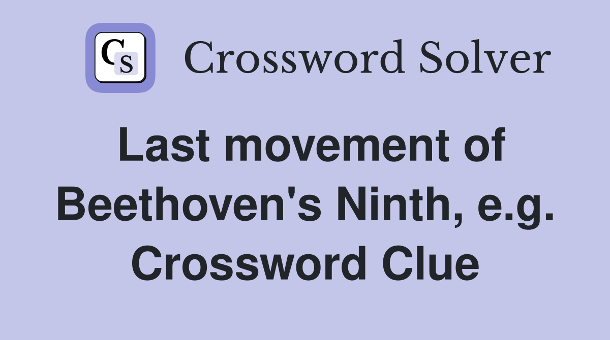 Last movement of Beethoven's Ninth, e.g. Crossword Clue