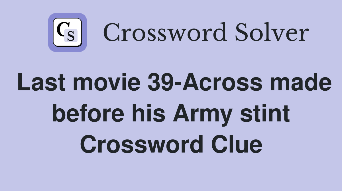 Last movie 39-Across made before his Army stint Crossword Clue