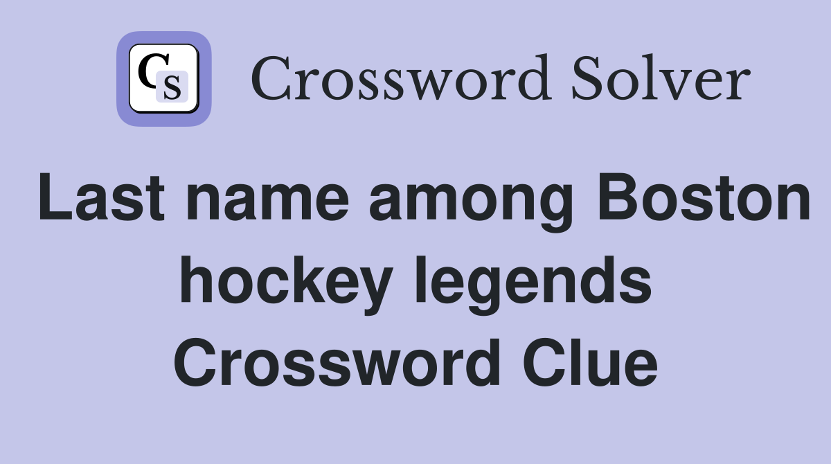 Last name among Boston hockey legends Crossword Clue
