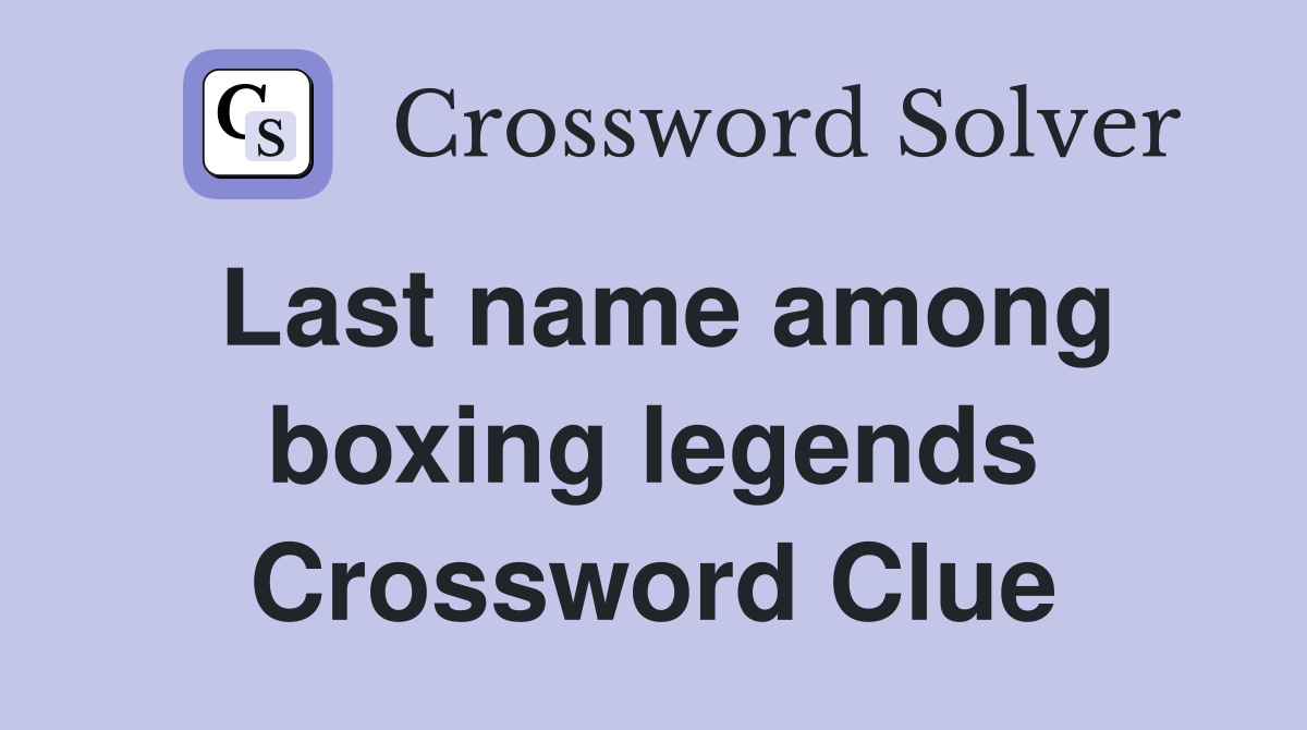 Last name among boxing legends Crossword Clue