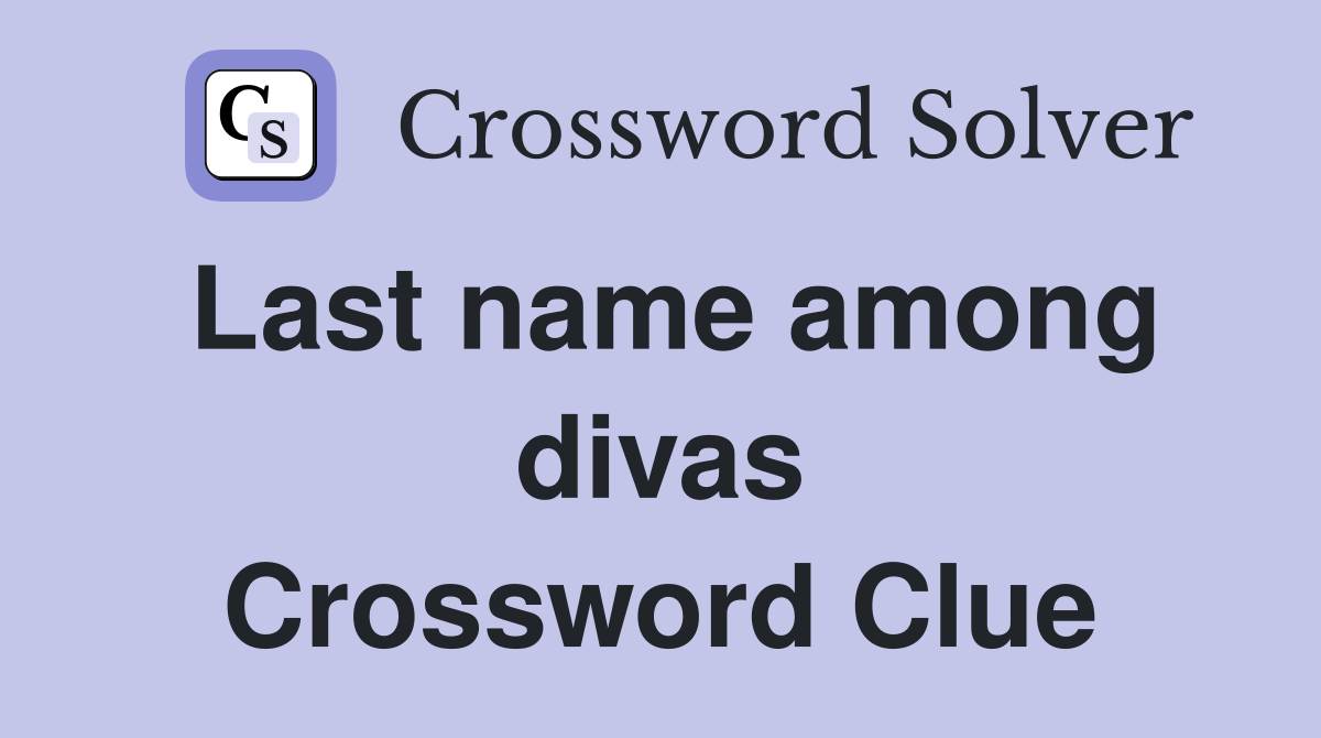 Last name among divas Crossword Clue