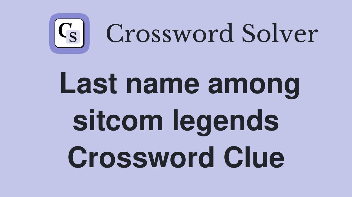 Last name among sitcom legends Crossword Clue