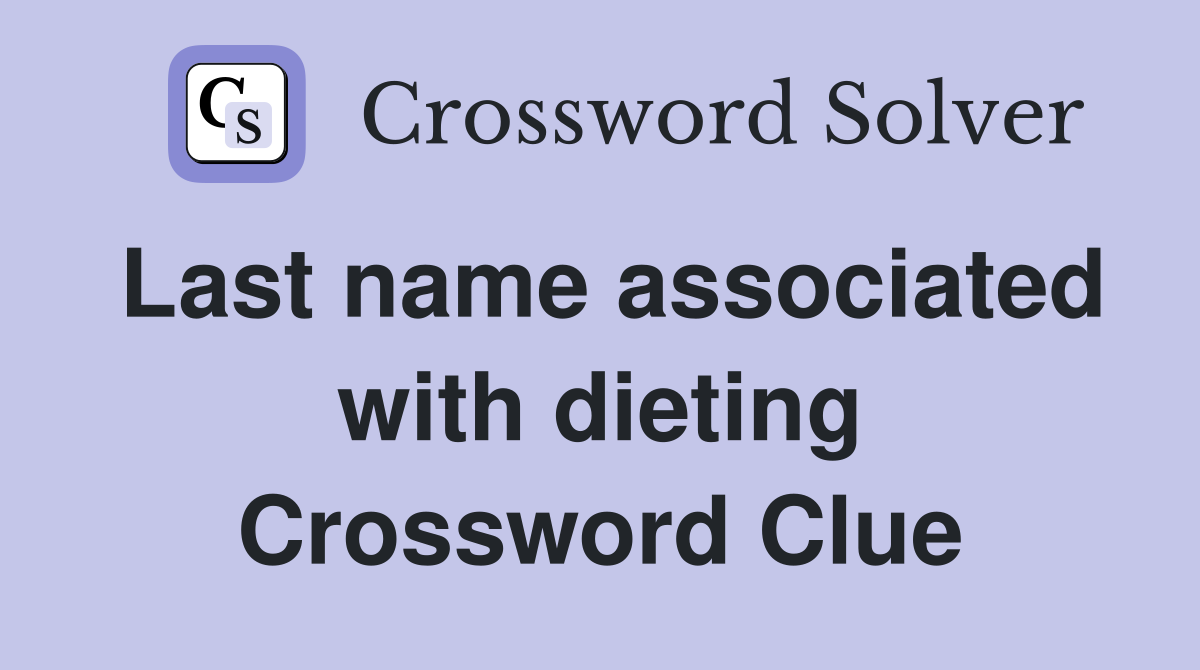 Last name associated with dieting Crossword Clue