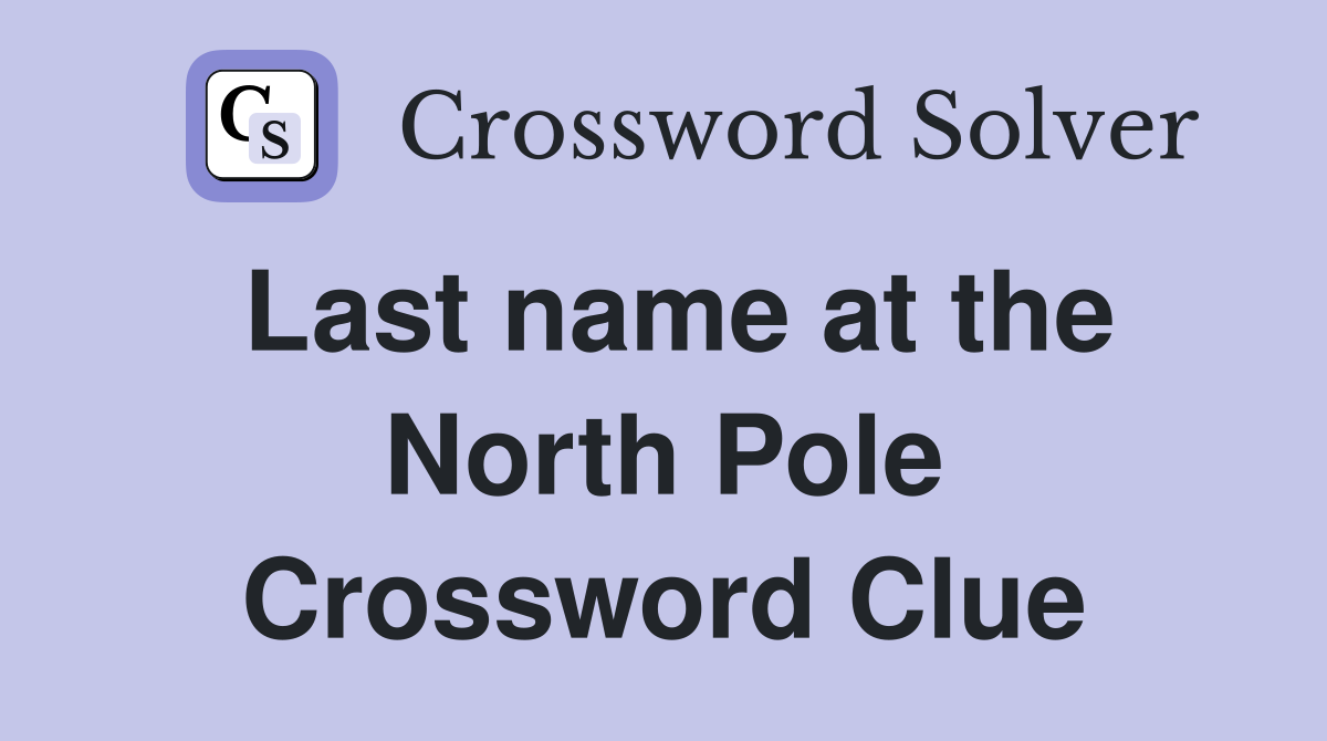 Last name at the North Pole Crossword Clue