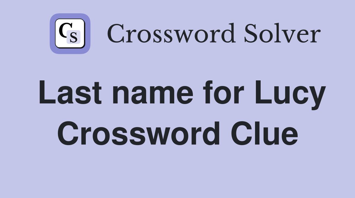 Last name for Lucy Crossword Clue