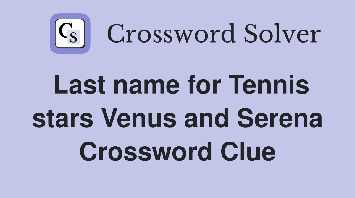 Last name for Tennis stars Venus and Serena Crossword Clue