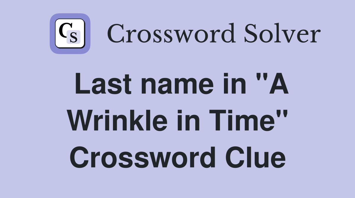 Last name in "A Wrinkle in Time" Crossword Clue