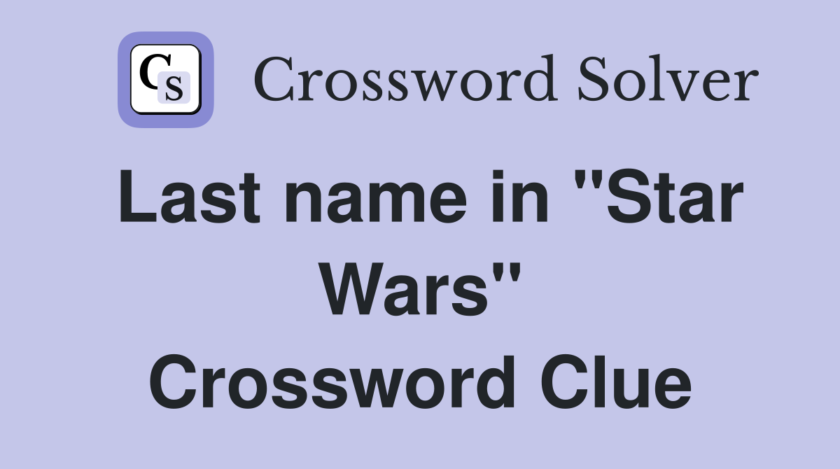 Last name in "Star Wars" Crossword Clue