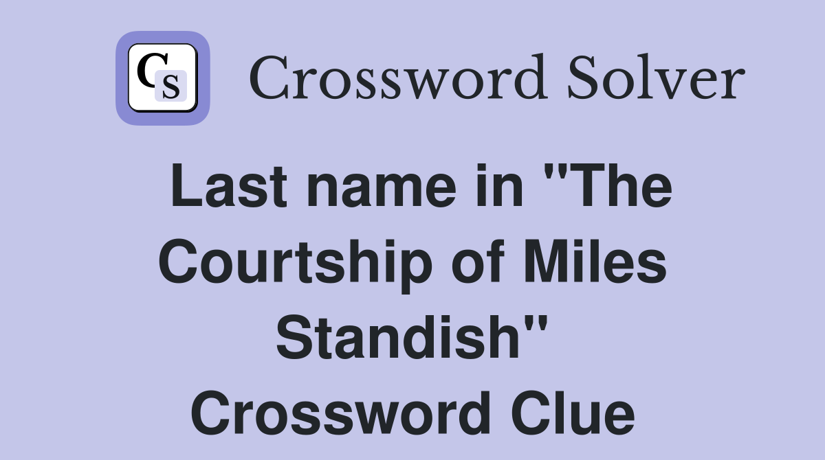 Last name in "The Courtship of Miles Standish" Crossword Clue