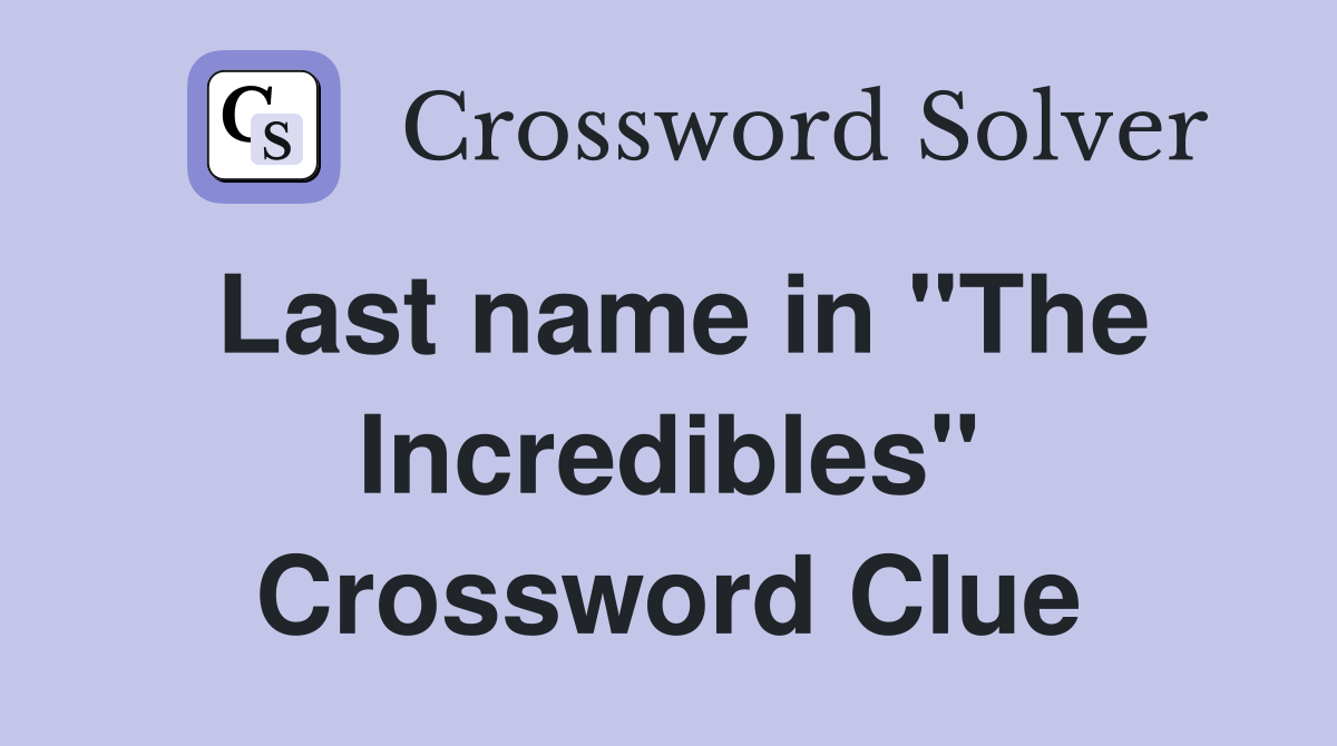 Last name in "The Incredibles" Crossword Clue