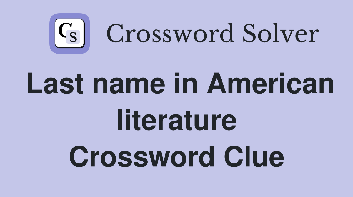 Last name in American literature Crossword Clue