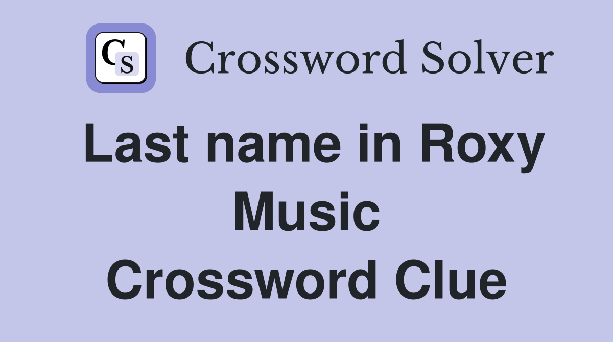 Last name in Roxy Music Crossword Clue