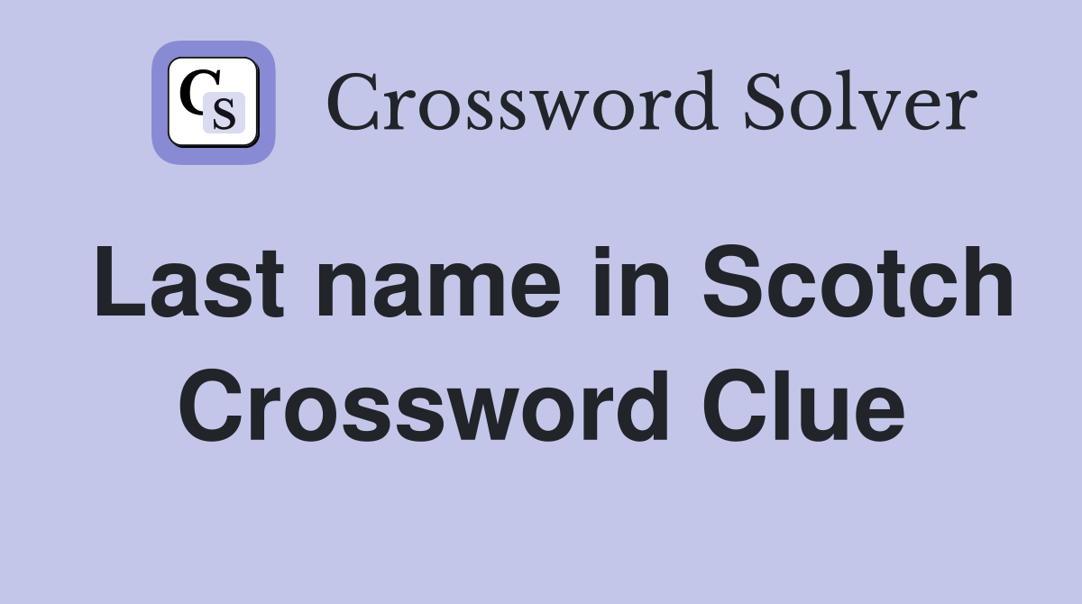 Last name in Scotch Crossword Clue