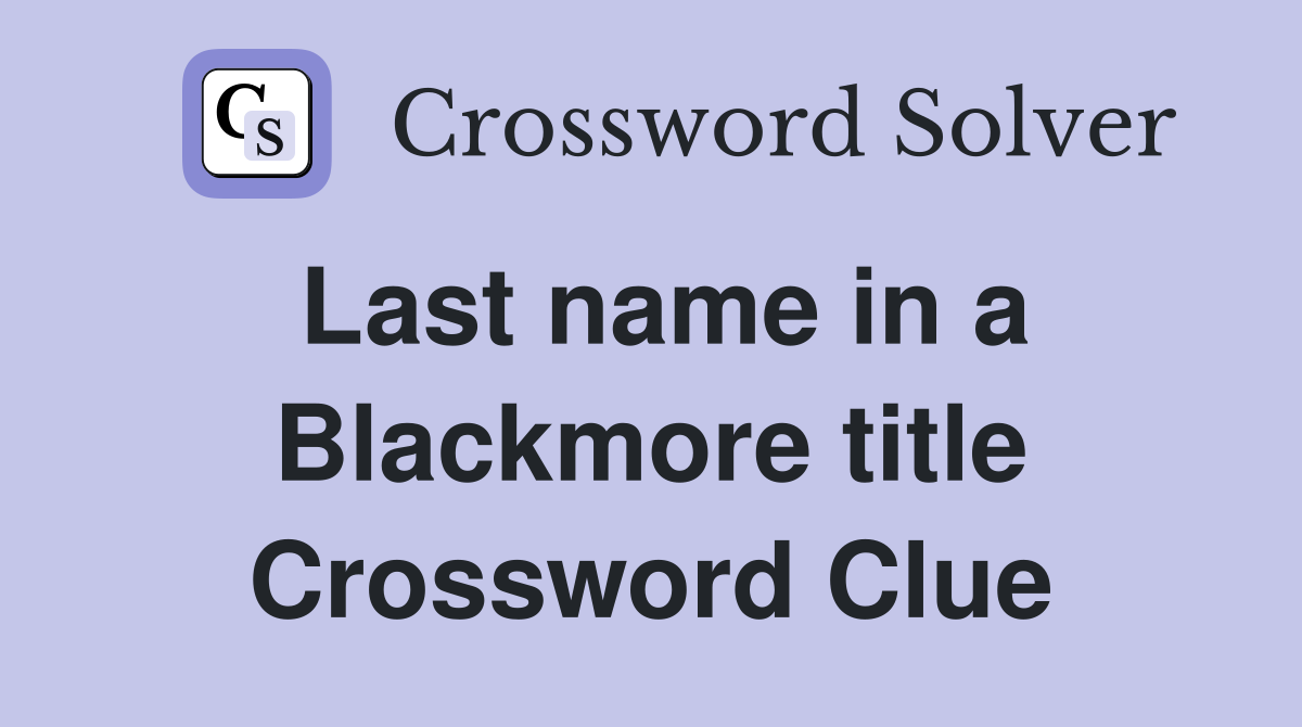 Last name in a Blackmore title Crossword Clue