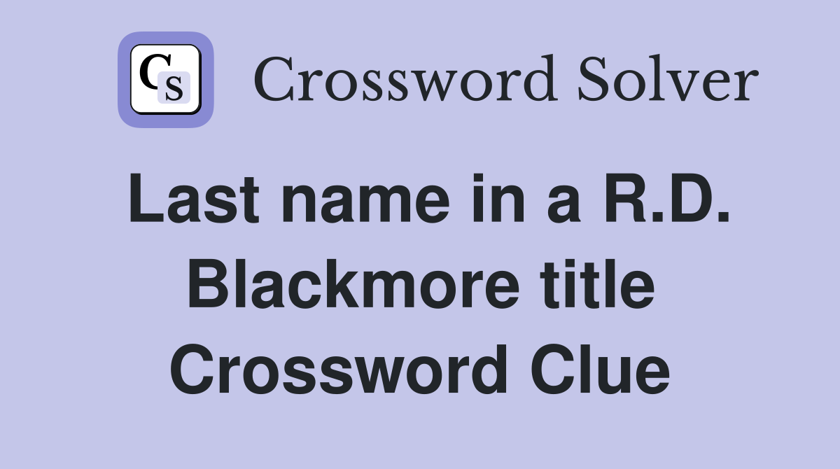 Last name in a R.D. Blackmore title Crossword Clue