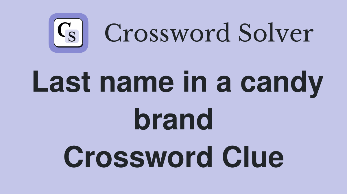 Last name in a candy brand Crossword Clue