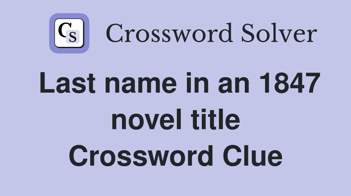 Last name in an 1847 novel title Crossword Clue